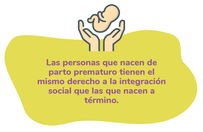 Las personas que nacen de parto prematuro tienen el mismo derecho a la integración social que las que nacen a término.