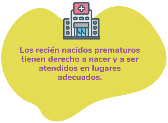 Los recién nacidos prematuros tienen derecho a nacer y a ser atendidos en lugares adecuados.